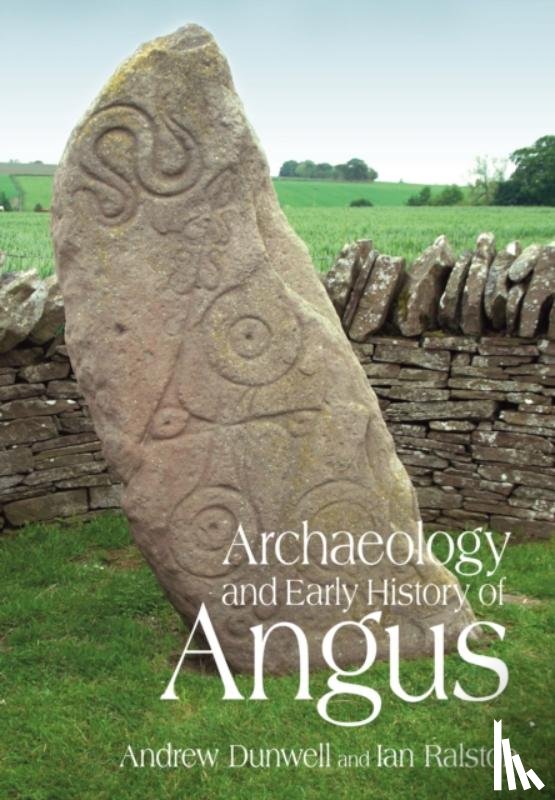 Dunwell, Andy, Ralston, Ian - Archaeology and Early History of Angus