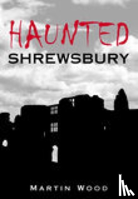 Wood, Martin - Haunted Shrewsbury