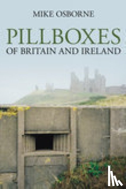 Osborne, Mike - Pillboxes of Britain and Ireland