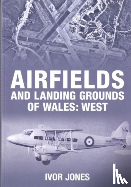 Jones, Ivor - Airfields and Landing Grounds of Wales: West