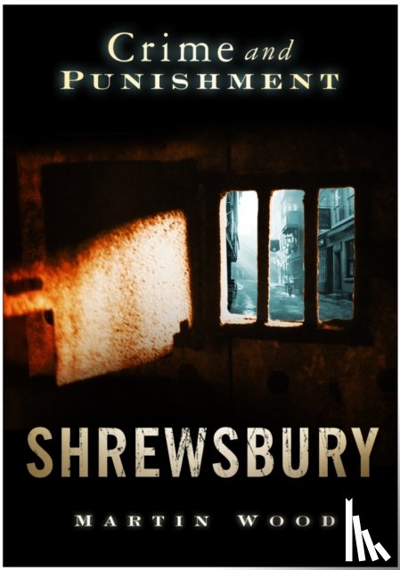 Wood, Martin - Crime and Punishment: Shrewsbury