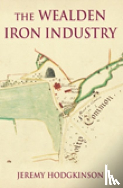 Hodgkinson, Jeremy - The Wealden Iron Industry