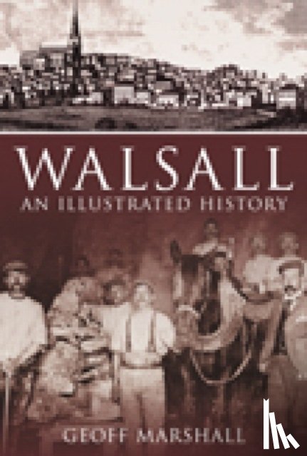 Marshall, Geoff - Walsall: An Illustrated History