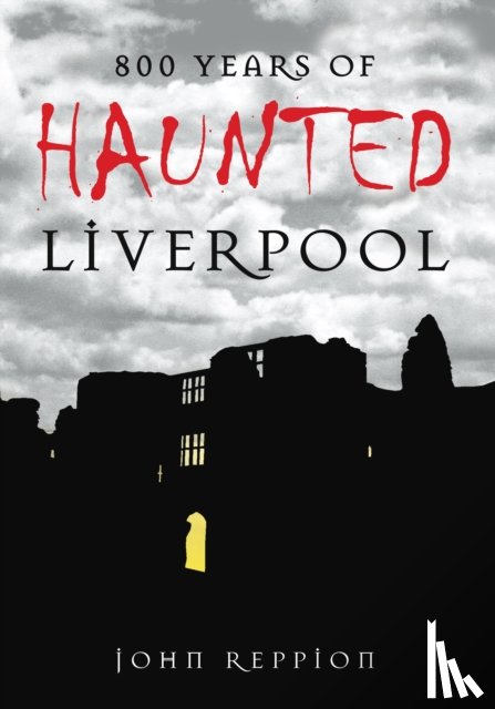 Reppion, John - 800 Years of Haunted Liverpool