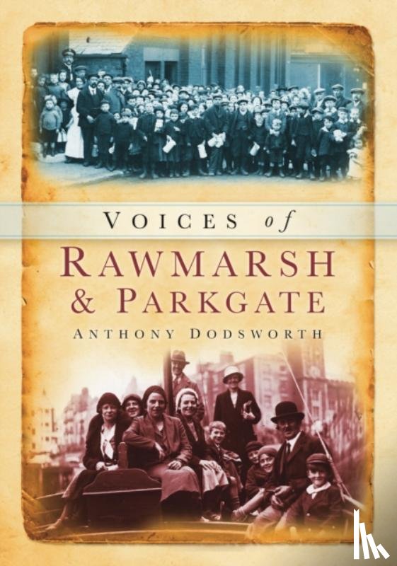 Dodsworth, Anthony - Voices of Rawmarsh and Parkgate