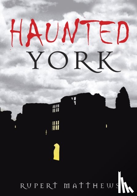 Matthews, Rupert - Haunted York