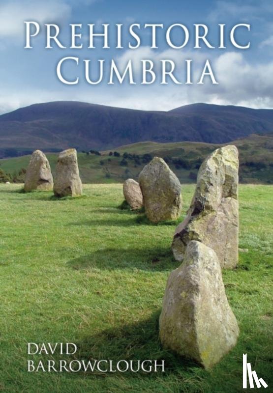 Barrowclough, David - Prehistoric Cumbria