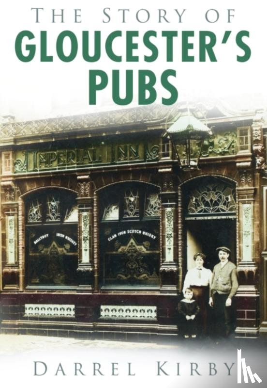 Kirby, Darrel - The Story of Gloucester's Pubs