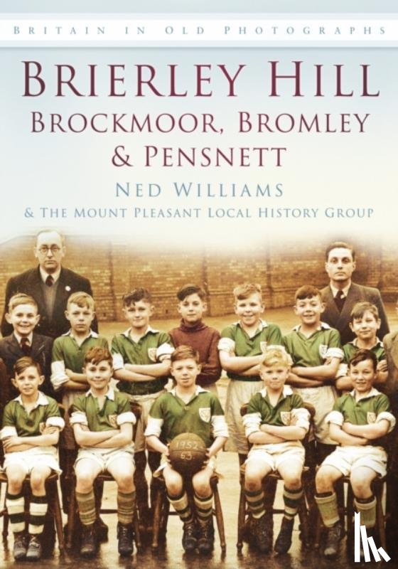 Williams, Ned, The Mount Pleasant Local History Group - Brierley Hill, Brockmoor, Bromley and Pensnett
