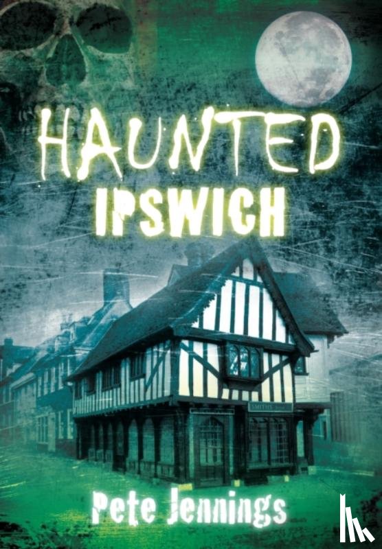 Jennings, Pete - Haunted Ipswich