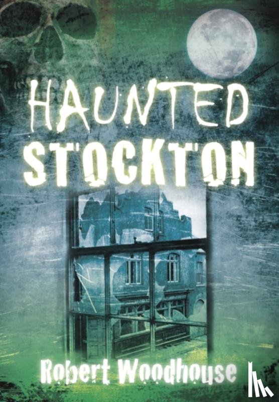 Woodhouse, Robert - Haunted Stockton