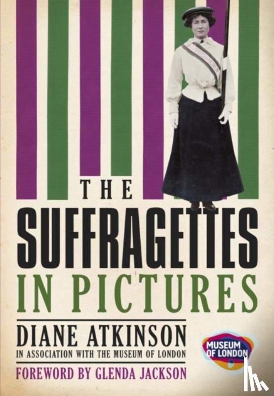 Atkinson, Diane - The Suffragettes In Pictures