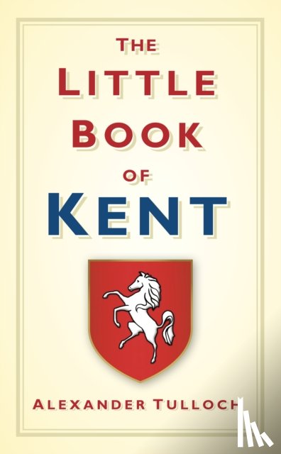 Tulloch, Alexander - The Little Book of Kent