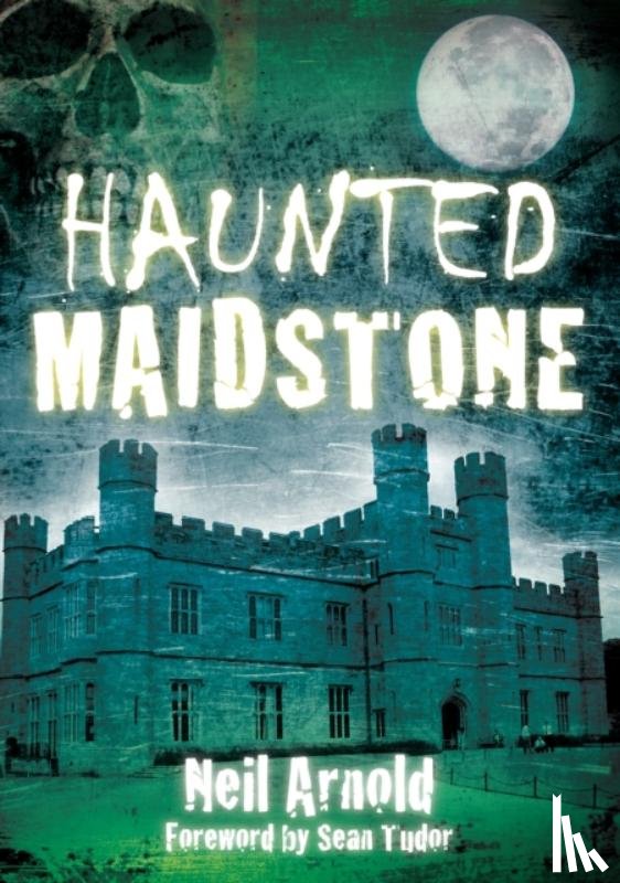 Arnold, Neil - Haunted Maidstone
