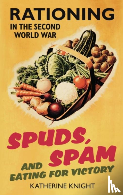 Knight, Katherine - Spuds, Spam and Eating For Victory