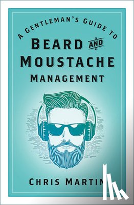 Martin, Chris - A Gentleman's Guide to Beard and Moustache Management