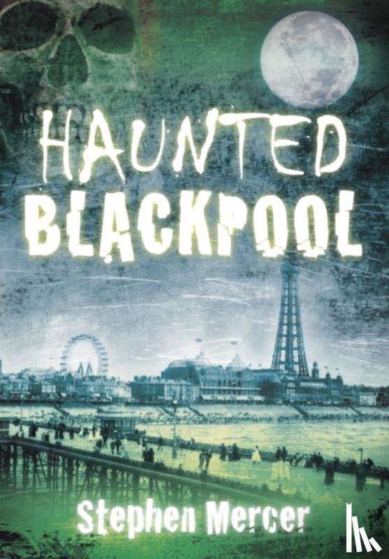 Mercer, Stephen - Haunted Blackpool
