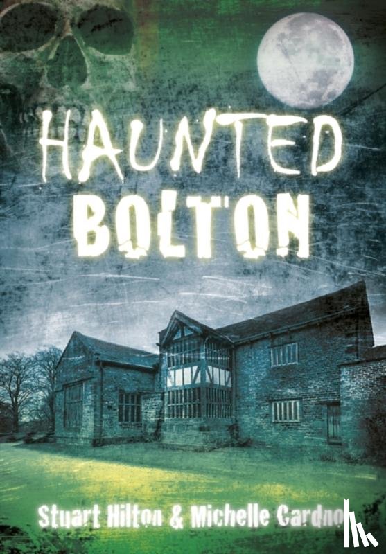 Hilton, Stuart, Cardno, Michelle - Haunted Bolton