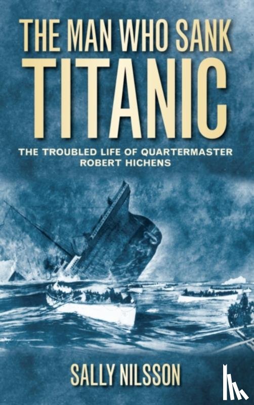 Nilsson, Sally - The Man Who Sank Titanic