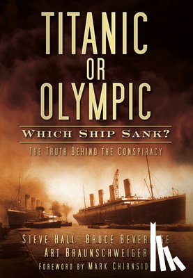 Hall, Steve, Beveridge, Bruce, Braunschweiger, Art - Titanic or Olympic: Which Ship Sank?