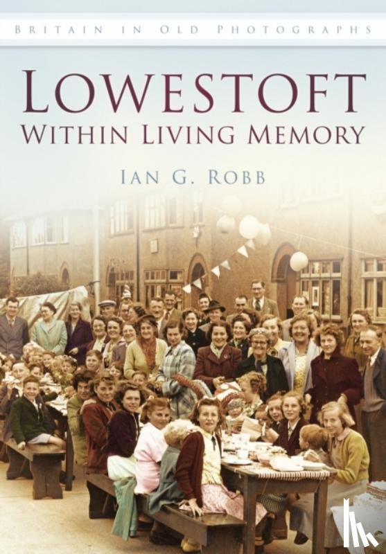 Robb, Ian G - Lowestoft: Within Living Memory