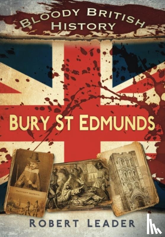Leader, Robert - Bloody British History: Bury St Edmunds