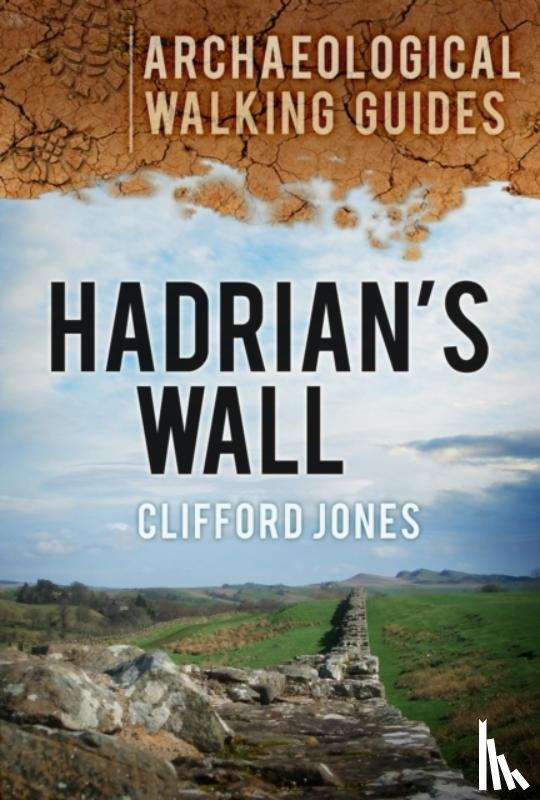 Jones, Clifford - Hadrian's Wall: Archaeological Walking Guides