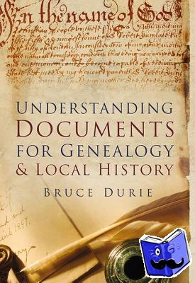 Durie, Dr Bruce - Understanding Documents for Genealogy and Local History