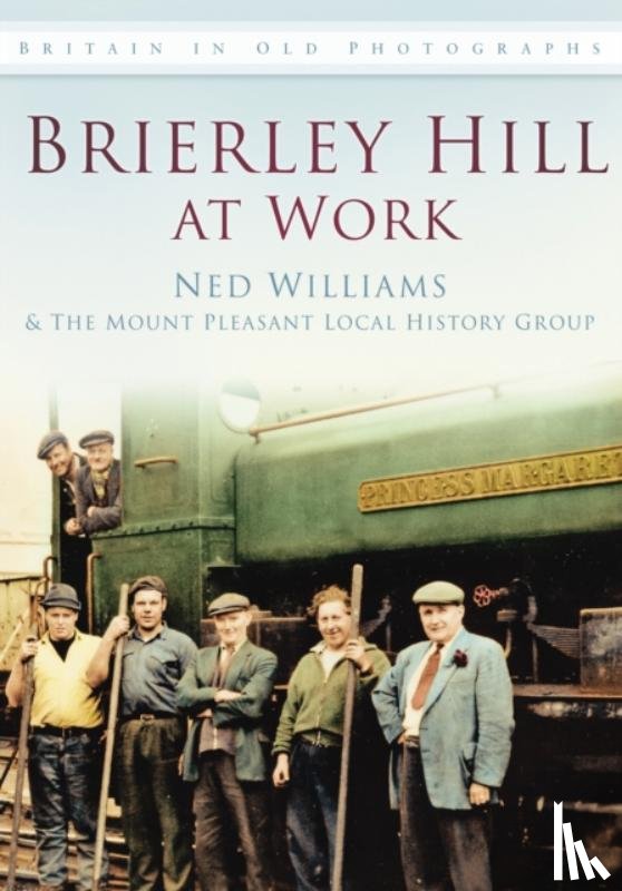 Williams, Ned, The Mount Pleasant Local History Group - Brierley Hill at Work