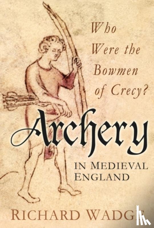 Wadge, Richard - Archery in Medieval England