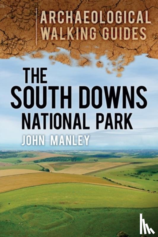 Manley, John - The South Downs National Park: Archaeological Walking Guides