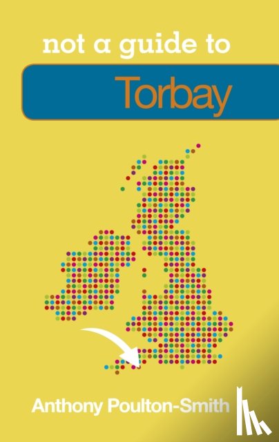 Poulton-Smith, Anthony - Not a Guide to: Torbay