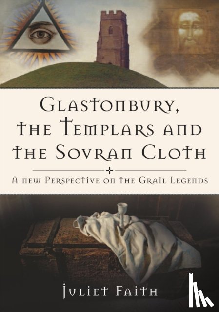 Faith, Juliet - Glastonbury, the Templars and the Sovran Cloth