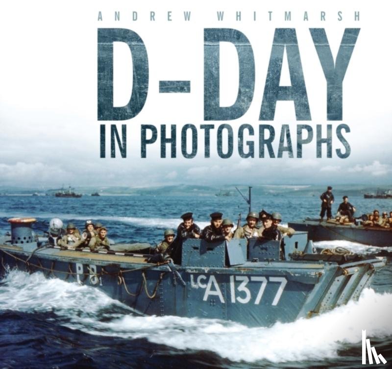 Whitmarsh, Andrew - D-Day in Photographs