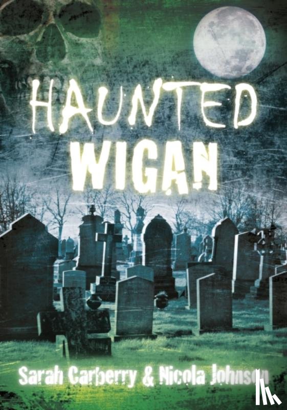 Carberry, Sarah, Johnson, Nicola - Haunted Wigan