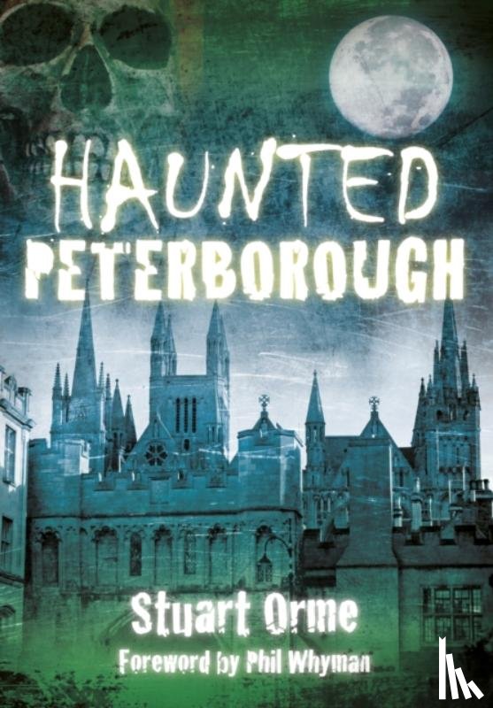Orme, Stuart - Haunted Peterborough