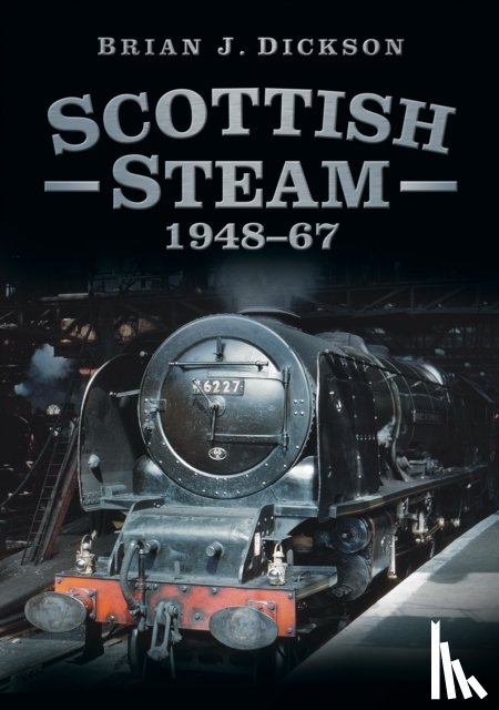 Dickson, Brian J. - Scottish Steam 1948-67