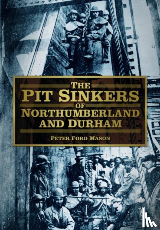 Mason, Peter Ford - The Pit Sinkers of Northumberland and Durham