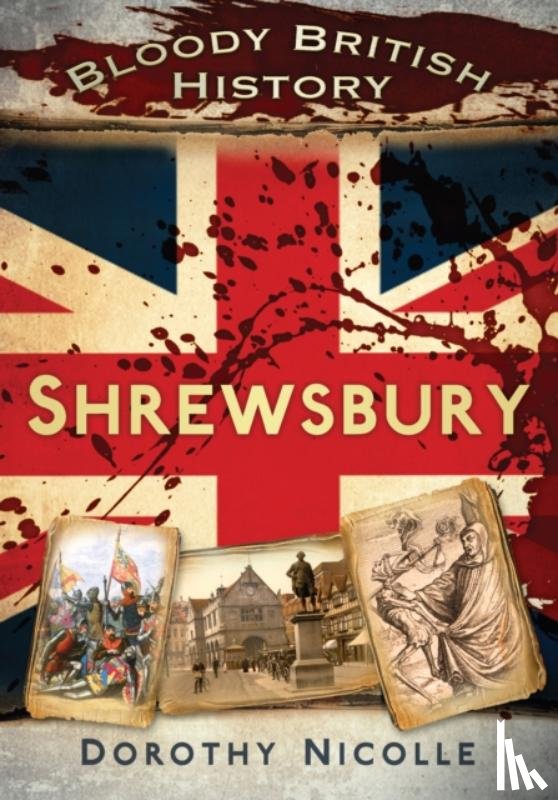 Nicolle, Dorothy - Bloody British History: Shrewsbury
