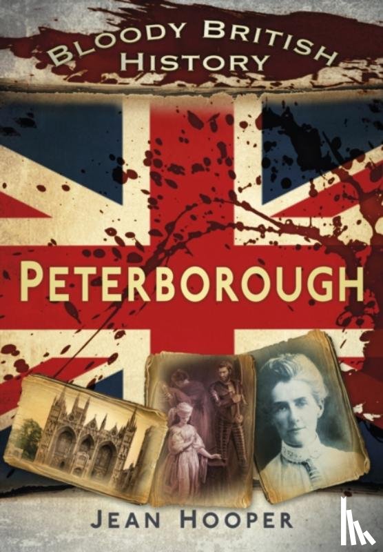 Hooper, Jean A. - Bloody British History: Peterborough