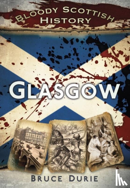 Durie, Bruce - Bloody Scottish History: Glasgow