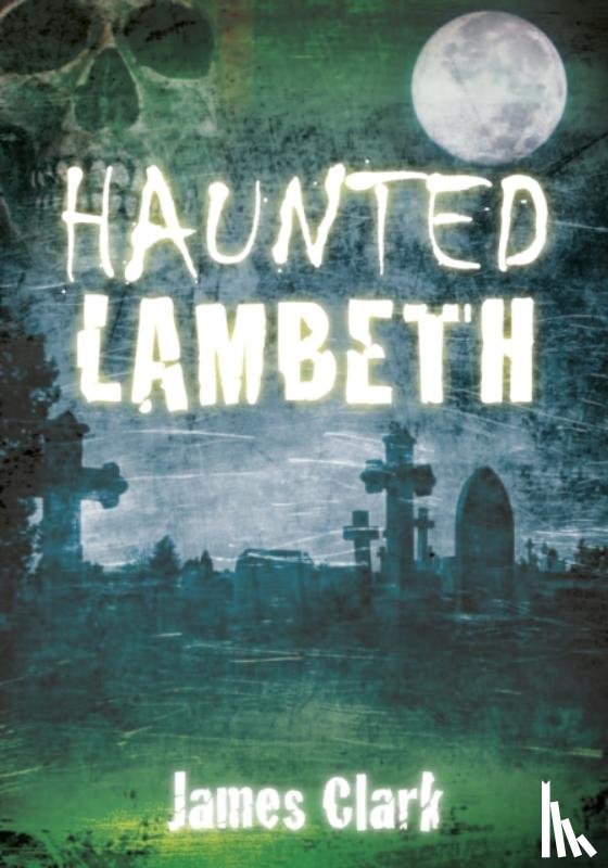 Clark, James - Haunted Lambeth