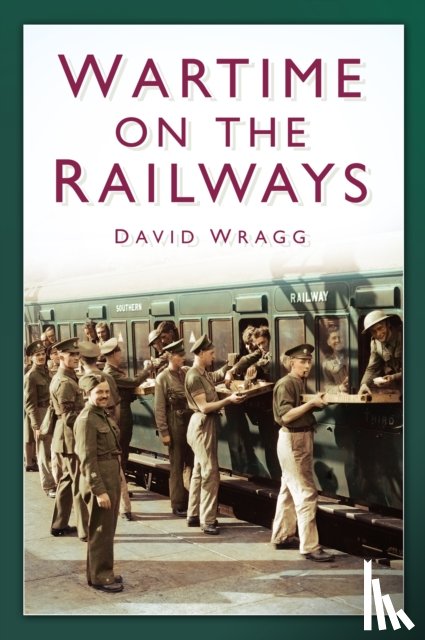 Wragg, David - Wartime on the Railways