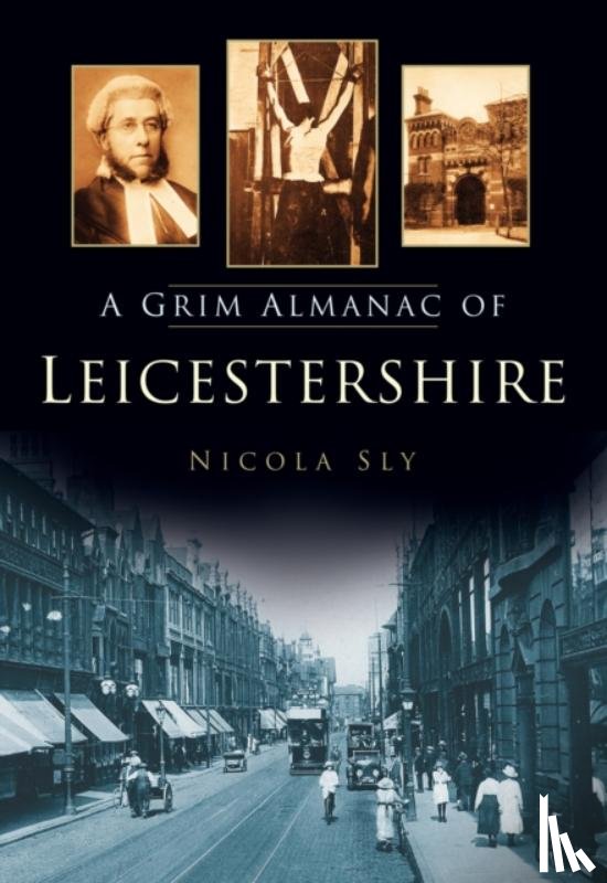 Sly, Nicola - A Grim Almanac of Leicestershire