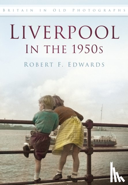 Edwards, Robert F. - Liverpool in the 1950s