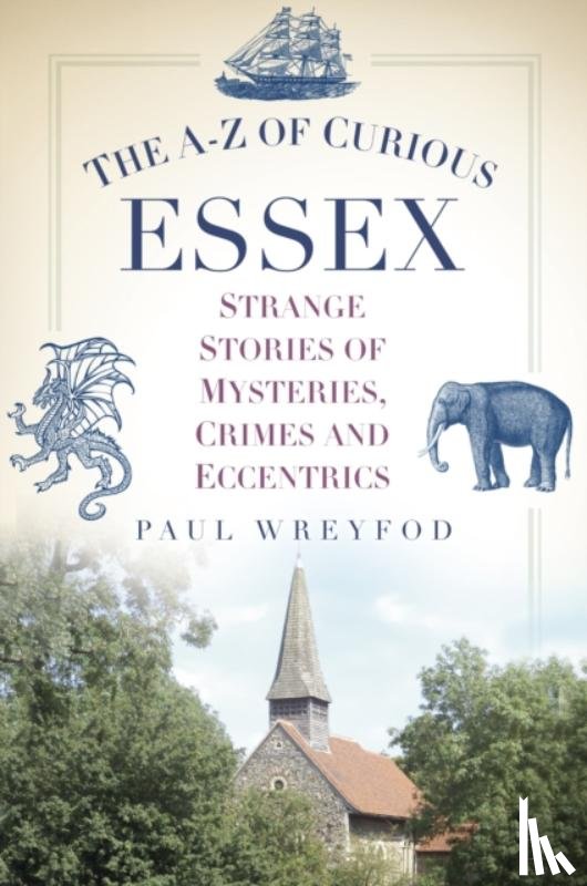 Wreyford, Paul - The A-Z of Curious Essex