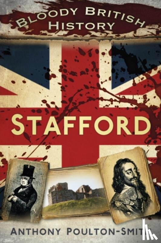 Poulton-Smith, Anthony - Bloody British History: Stafford