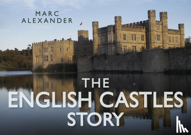 Alexander, Marc - The English Castles Story