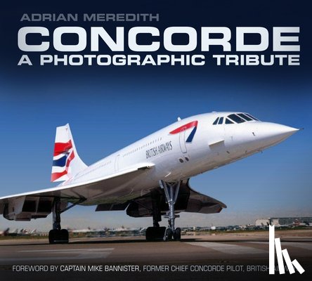 Meredith, Adrian - Concorde: A Photographic Tribute