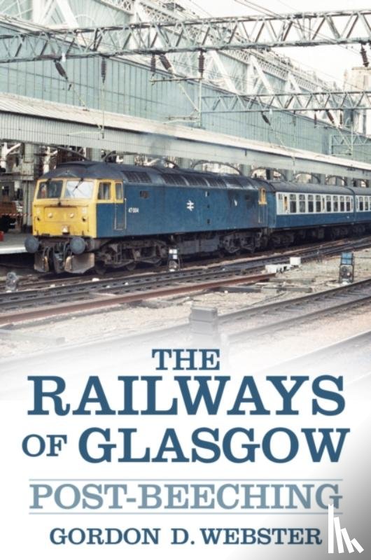 Webster, Gordon D. - The Railways of Glasgow